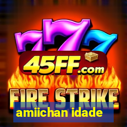 amiichan idade